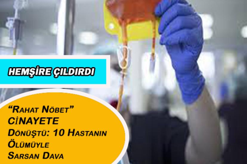 Hastanede Sessiz Dehşet: 10 Hastayı Öldüren Hemşireye Müebbet Hapis!