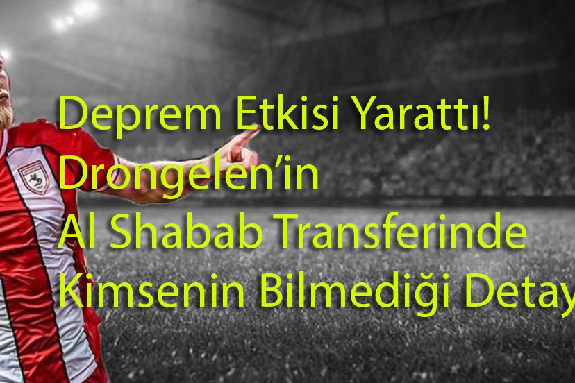 Deprem Etkisi Yarattı! Drongelen’in Al Shabab Transferinde Kimsenin Bilmediği Detay