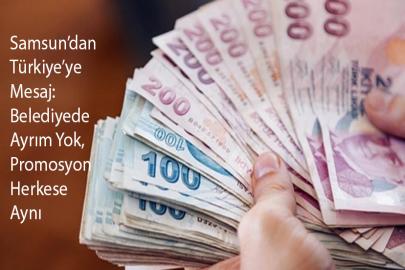 Samsun’dan Türkiye’ye Mesaj: Belediyede Ayrım Yok, Promosyon Herkese Aynı