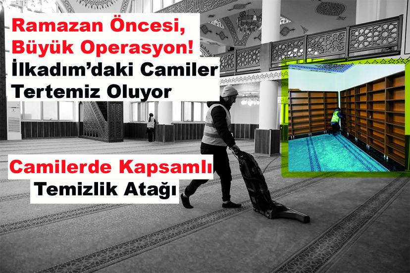 Ramazan Öncesi Büyük Operasyon! İlkadım’daki Camiler Tertemiz Oluyor